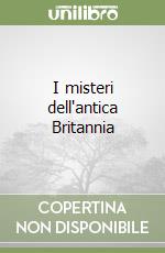 I misteri dell'antica Britannia libro