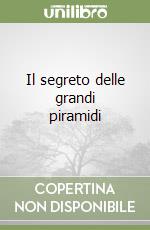 Il segreto delle grandi piramidi libro