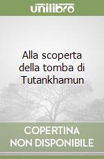 Alla scoperta della tomba di Tutankhamun libro