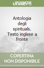 Antologia degli spirituals. Testo inglese a fronte libro