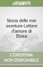 Storia delle mie sventure-Lettere d'amore di Eloisa libro