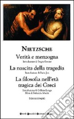 Verità e menzogna-La nascita della tragedia-La filosofia nell'età tragica dei greci libro