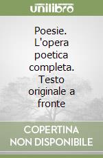 Poesie. L'opera poetica completa. Testo originale a fronte libro