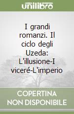 I grandi romanzi. Il ciclo degli Uzeda: L'illusione-I viceré-L'imperio