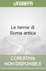 Le terme di Roma antica libro