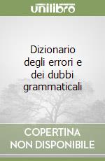 Dizionario degli errori e dei dubbi grammaticali libro