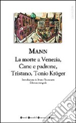 Romanzi brevi. Tristano-Tonio Kröger-La morte a Venezia-Cane e padrone libro