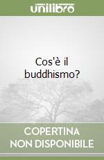 Cos'è il buddhismo? libro