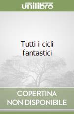 Tutti i cicli fantastici (1) (1) libro