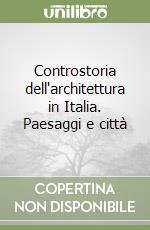 Controstoria dell'architettura in Italia. Paesaggi e città libro