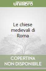 Le chiese medievali di Roma libro