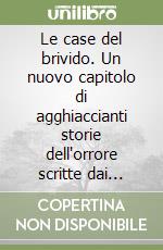 Le case del brivido. Un nuovo capitolo di agghiaccianti storie dell'orrore scritte dai migliori autori di oggi e di ieri libro