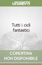 Tutti i cicli fantastici (3) (3) libro