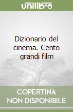 Dizionario del cinema. Cento grandi film libro