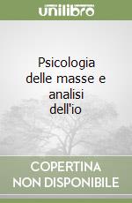 Psicologia delle masse e analisi dell'io libro