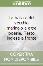 La ballata del vecchio marinaio e altre poesie. Testo inglese a fronte libro