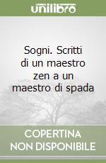 Sogni. Scritti di un maestro zen a un maestro di spada libro