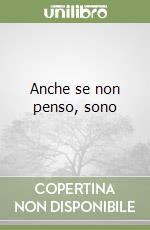 Anche se non penso, sono libro