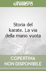 Storia del karate. La via della mano vuota libro