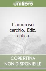 L'amoroso cerchio. Ediz. critica libro