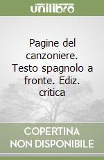 Pagine del canzoniere. Testo spagnolo a fronte. Ediz. critica libro