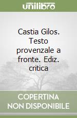 Castia Gilos. Testo provenzale a fronte. Ediz. critica