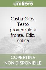 Castia Gilos. Testo provenzale a fronte. Ediz. critica libro