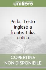 Perla. Testo inglese a fronte. Ediz. critica libro