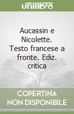 Aucassin e Nicolette. Testo francese a fronte. Ediz. critica libro