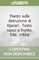 Pianto sulla distruzione di Rjazan'. Testo russo a fronte. Ediz. critica libro