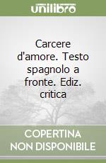 Carcere d'amore. Testo spagnolo a fronte. Ediz. critica