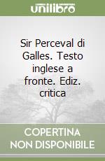 Sir Perceval di Galles. Testo inglese a fronte. Ediz. critica libro