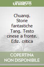 Chuanqi. Storie fantastiche Tang. Testo cinese a fronte. Ediz. critica libro