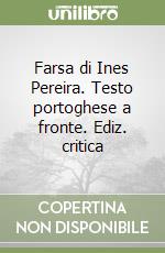 Farsa di Ines Pereira. Testo portoghese a fronte. Ediz. critica libro