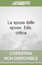 La sposa delle spose. Ediz. critica libro