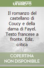 Il romanzo del castellano di Coucy e della dama di Fayel. Testo francese a fronte. Ediz. critica libro