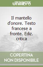 Il mantello d'onore. Testo francese a fronte. Ediz. critica libro