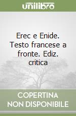 Erec e Enide. Testo francese a fronte. Ediz. critica libro