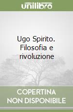 Ugo Spirito. Filosofia e rivoluzione libro