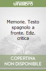 Memorie. Testo spagnolo a fronte. Ediz. critica