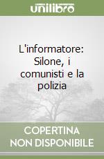 L'informatore: Silone, i comunisti e la polizia libro