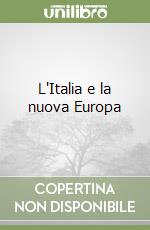 L'Italia e la nuova Europa libro