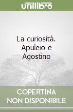 La curiosità. Apuleio e Agostino libro