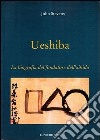 Ueshiba. La biografia del fondatore dell'aikido libro di Stevens John