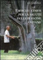 Esercizi cinesi per la salute delle persone anziane libro