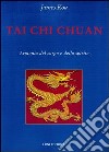 Tai Chi Chuan. Armonia del corpo e dello spirito libro di Kou James