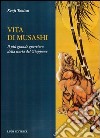 Vita di Musashi. Il più grande guerriero della storia del Giappone libro