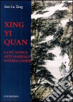 Xing Yi Quan. La più antica arte marziale interna cinese libro