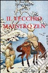 Il vecchio maestro Zen. Idee per un risveglio consapevole libro di Leggett Trevor