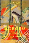 Kokoro. Il cuore della vita giapponese libro